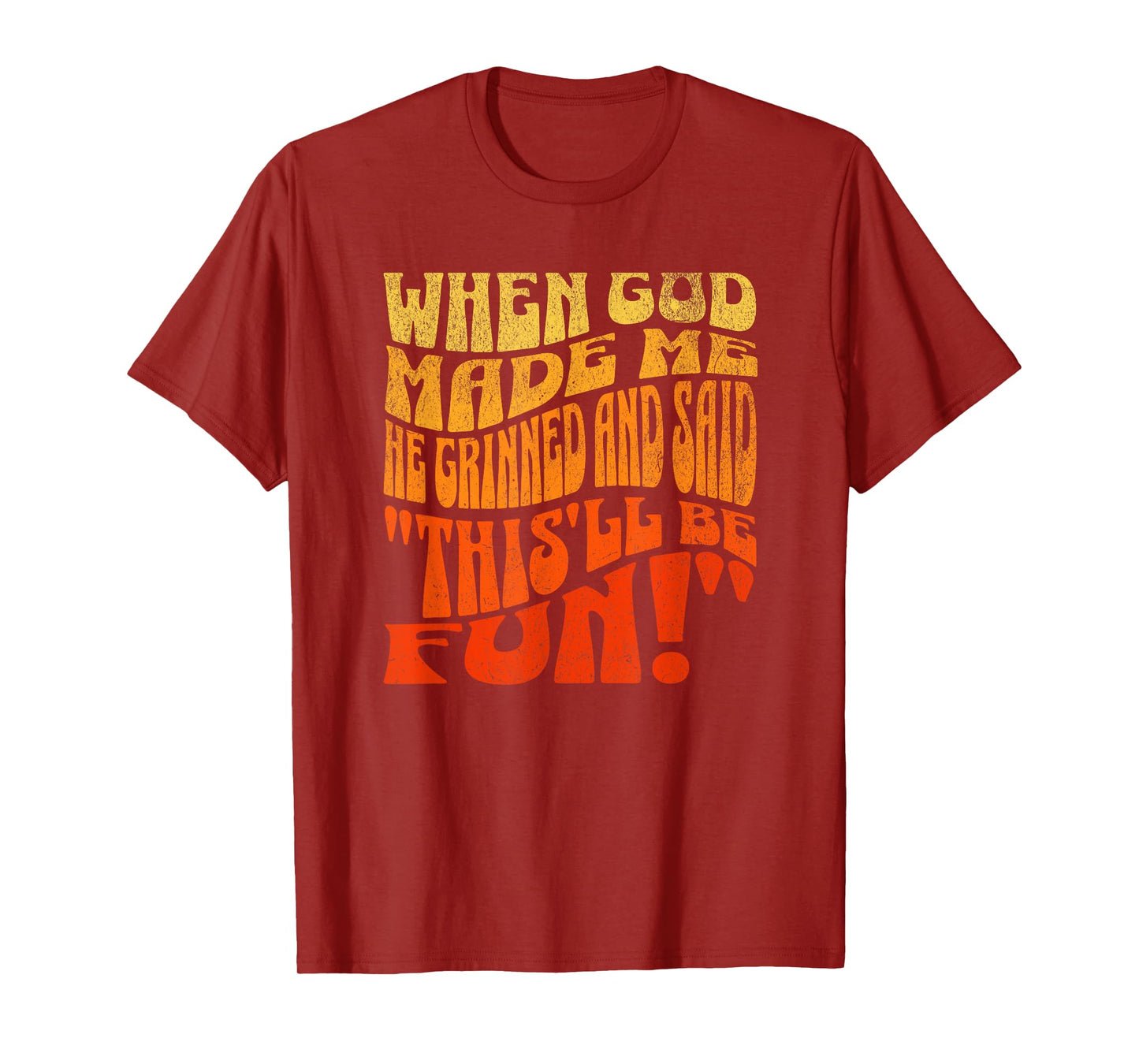 When God Made Me He Grinned And Said This'll Be Fun T-Shirt