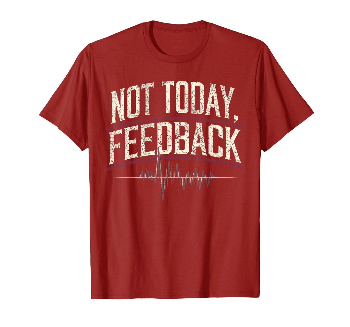 Church Sound Guy Not Today Feedback Church Sound Tech T-Shirt