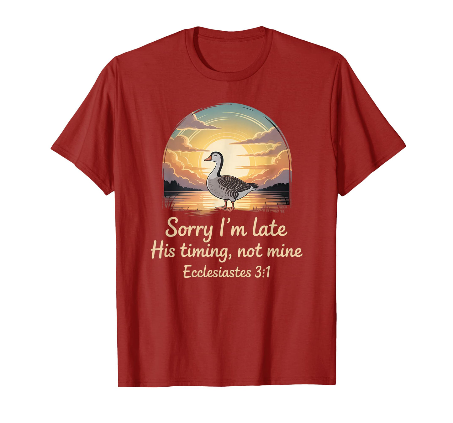 Sorry I'm Late his Timing not Mine, Funny Christian Goose T-Shirt