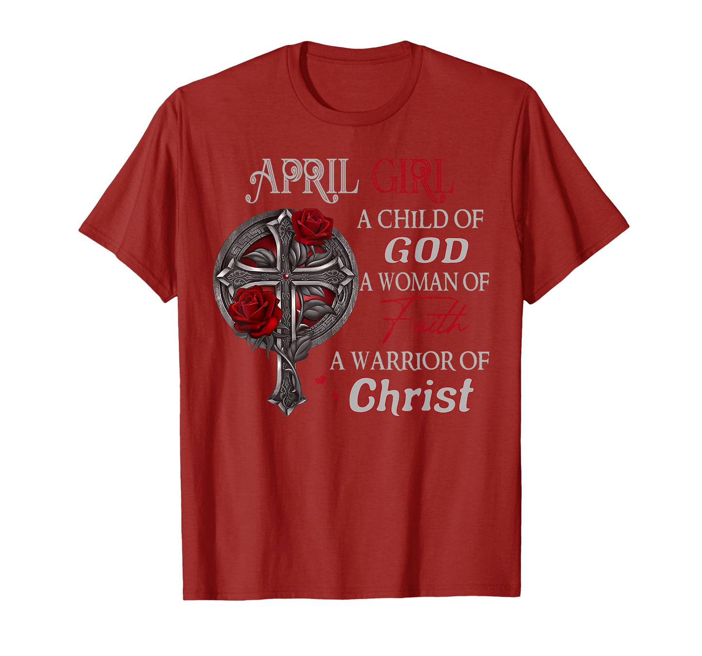 April Girl A Child Of God A Woman Of Faith A Warrior T-Shirt