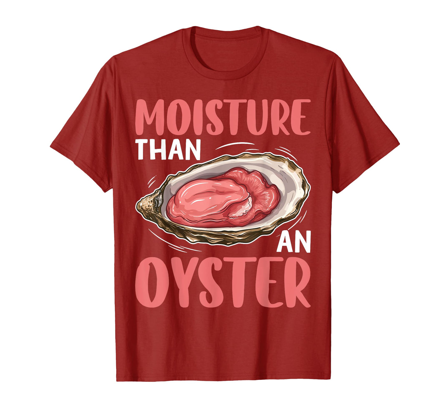 Moisture Than An Oyster Funny Naughty Ocean Humor Quote T-Shirt
