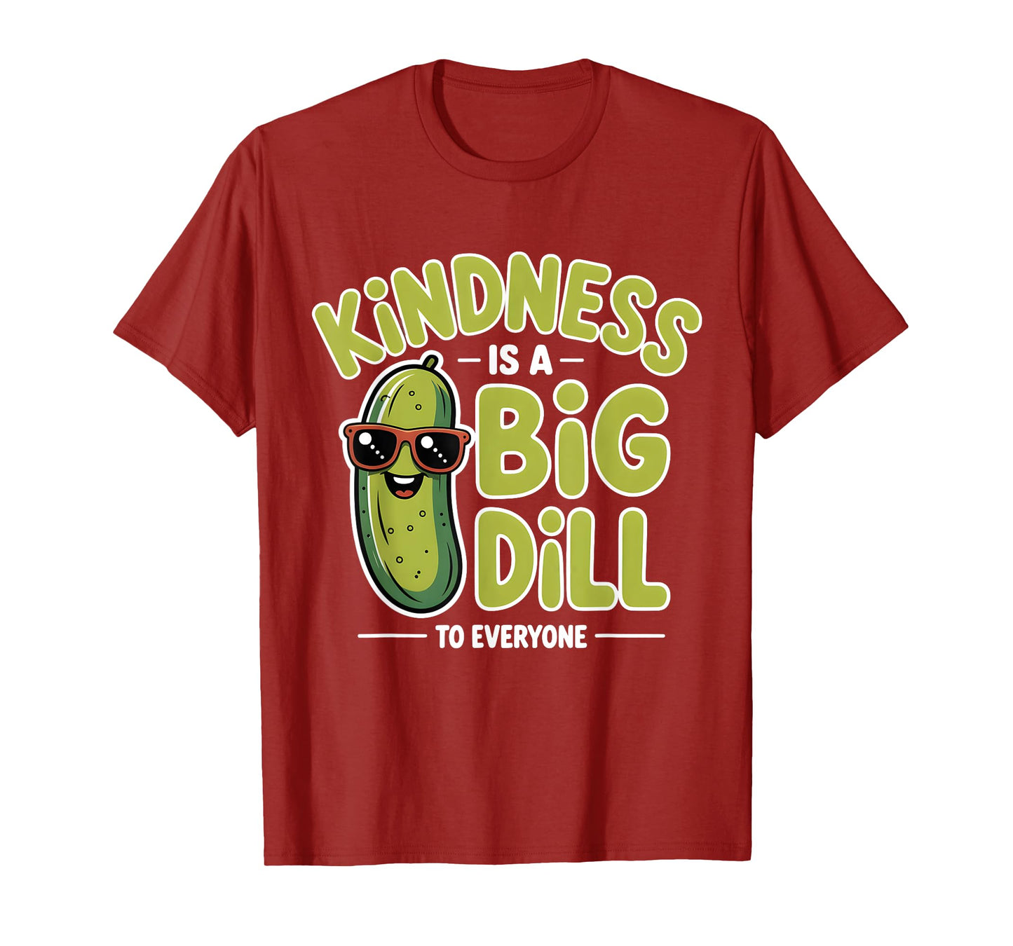 Kindness Is A Big Dill To Everyone Pickle Lover Funny Quote T-Shirt