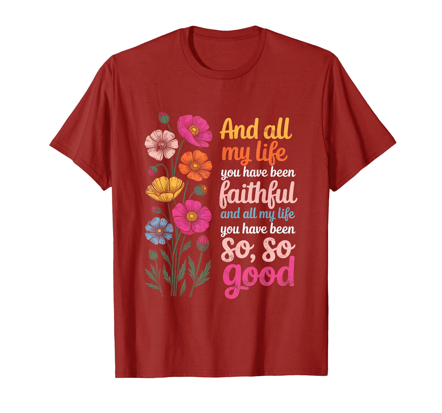 and All My Life You Have Been Faithful and All My Life You T-Shirt