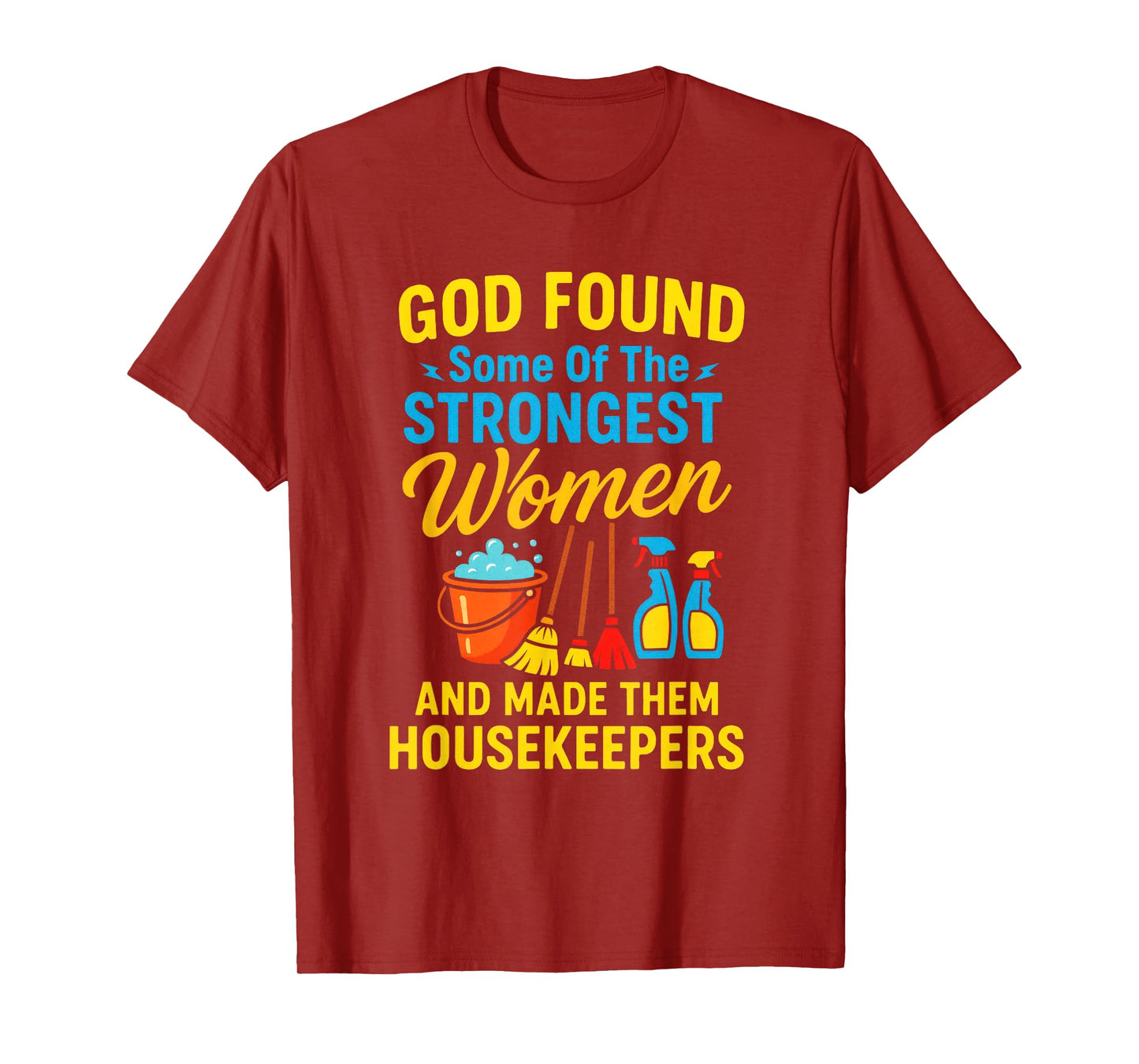 GOD Found Some of The Strongest Women - Housekeeper T-Shirt