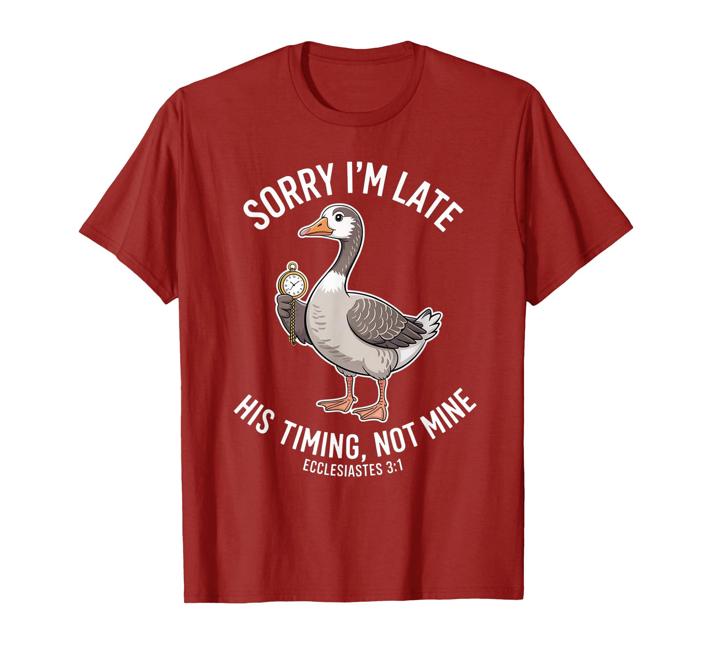 Sorry I'm Late his Timing not Mine, Funny Christian Goose T-Shirt