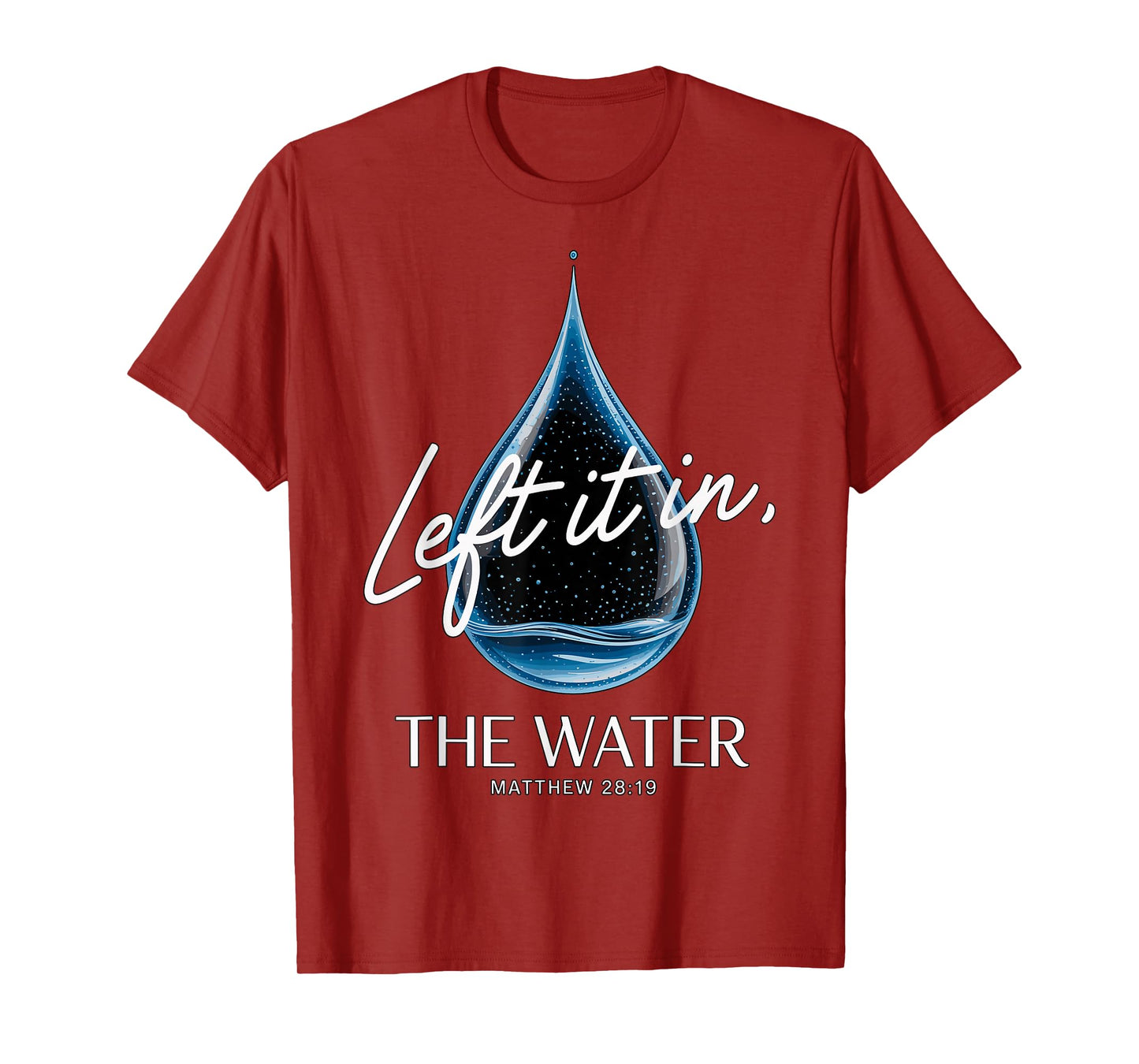Baptism Left It in The Water Matthew 3-16 Bible Baptized T-Shirt