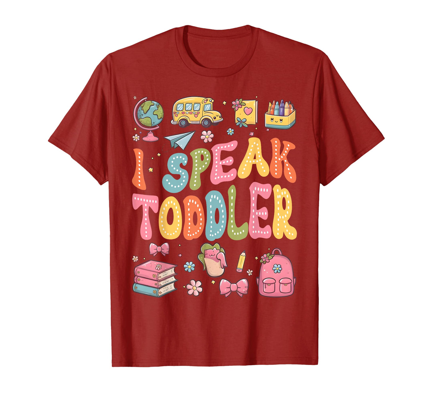 I Speak Toddler Funny Teacher Pre-K Frist Day Back to School T-Shirt