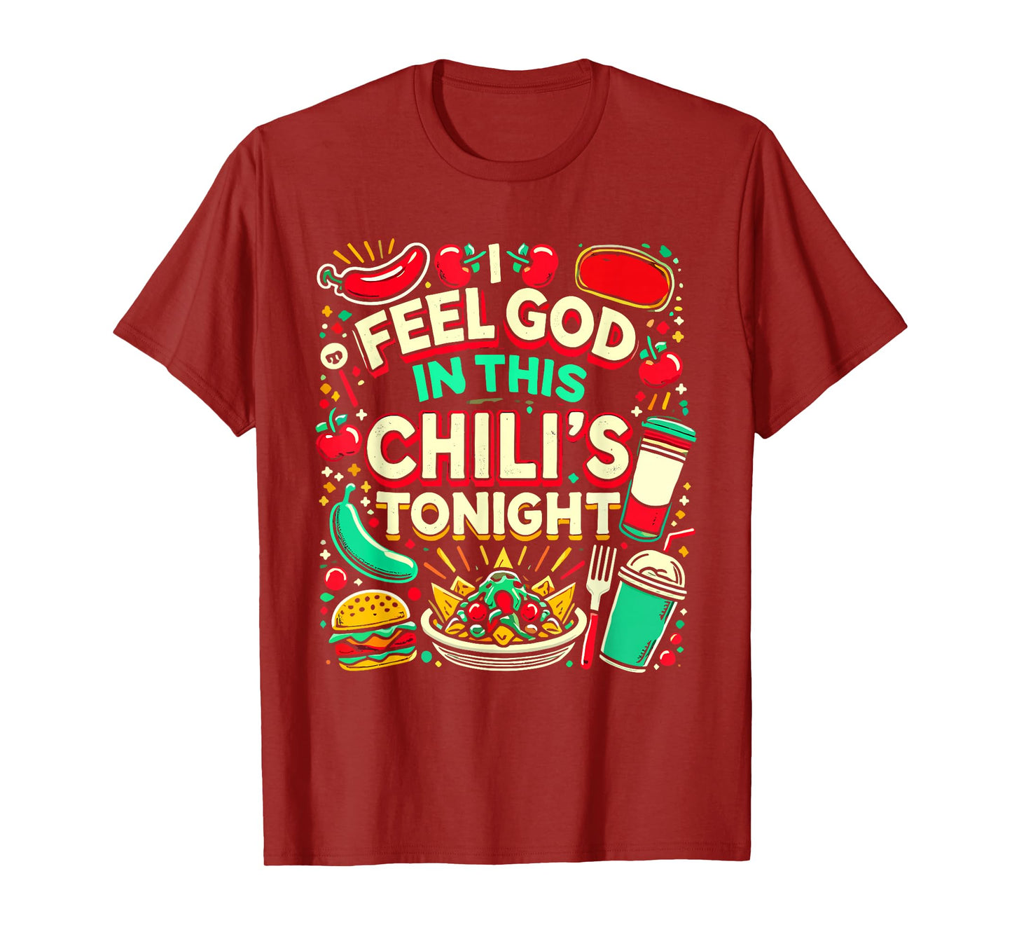 I Feel God In This Chili s Tonight. T-Shirt