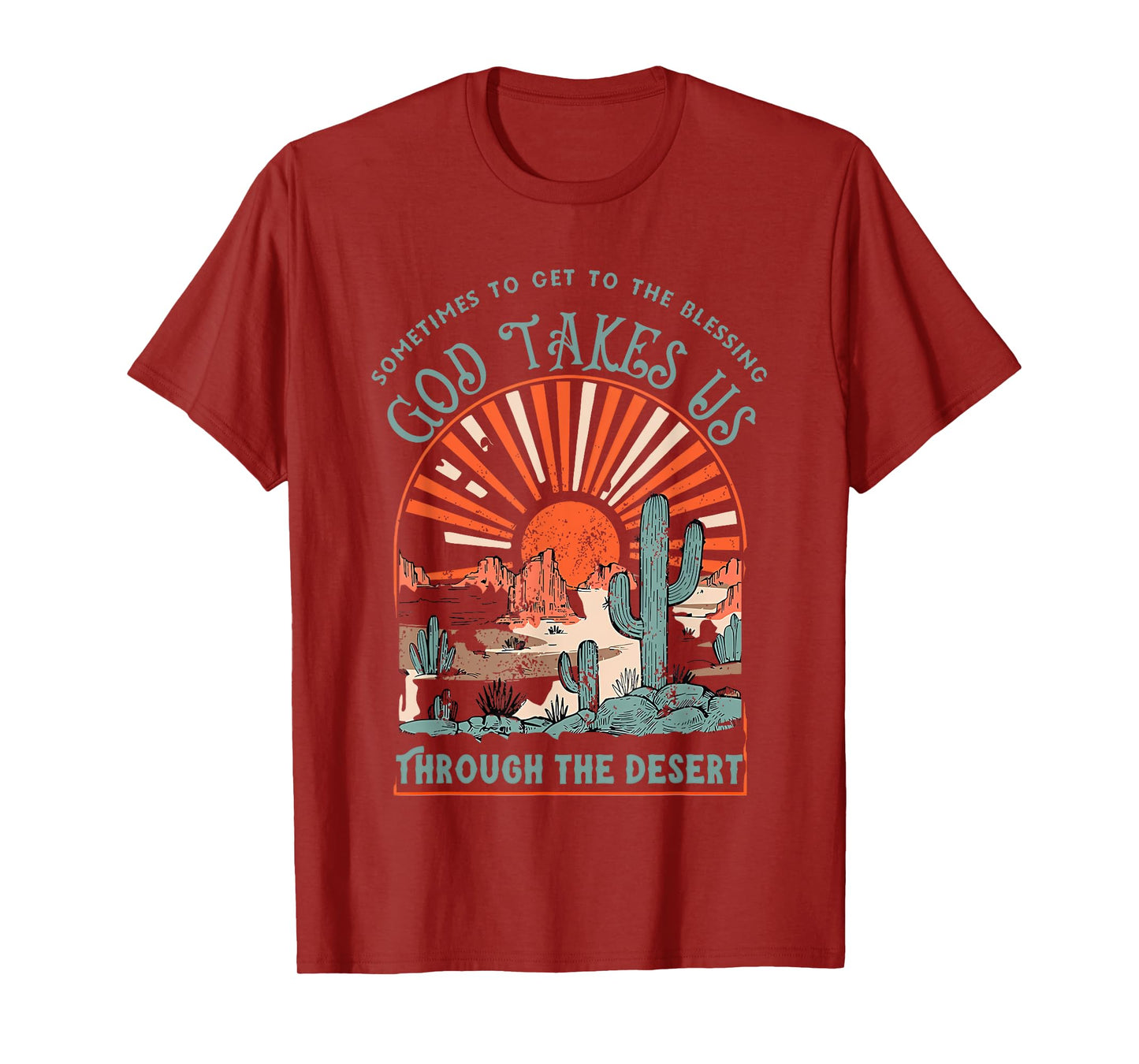 sometimes to get to the blessing god takes us through desert T-Shirt