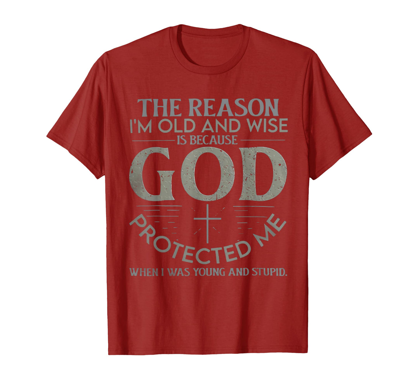 The Reason I'm Old And Wise Is Because God Protected Me T-Shirt