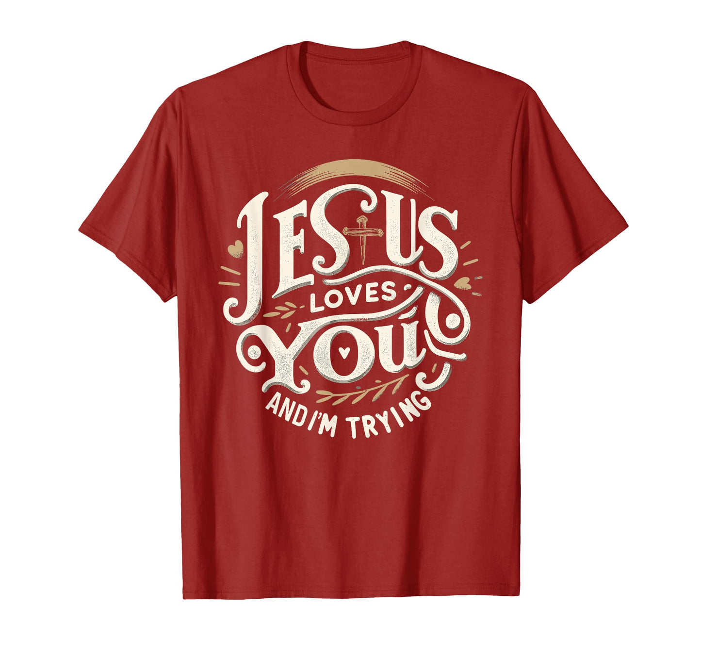 Jesus Loves You and I'm Trying Humor Tee for Christians T-Shirt