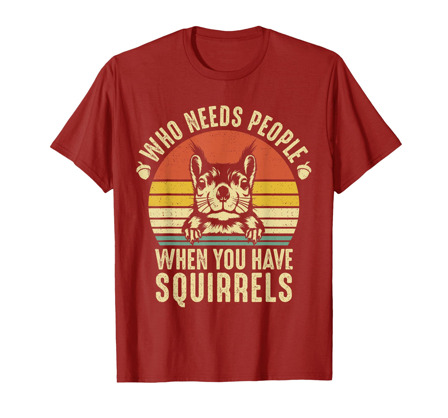 Who Needs People When You Have Squirrels Funny Squirrel T-Shirt