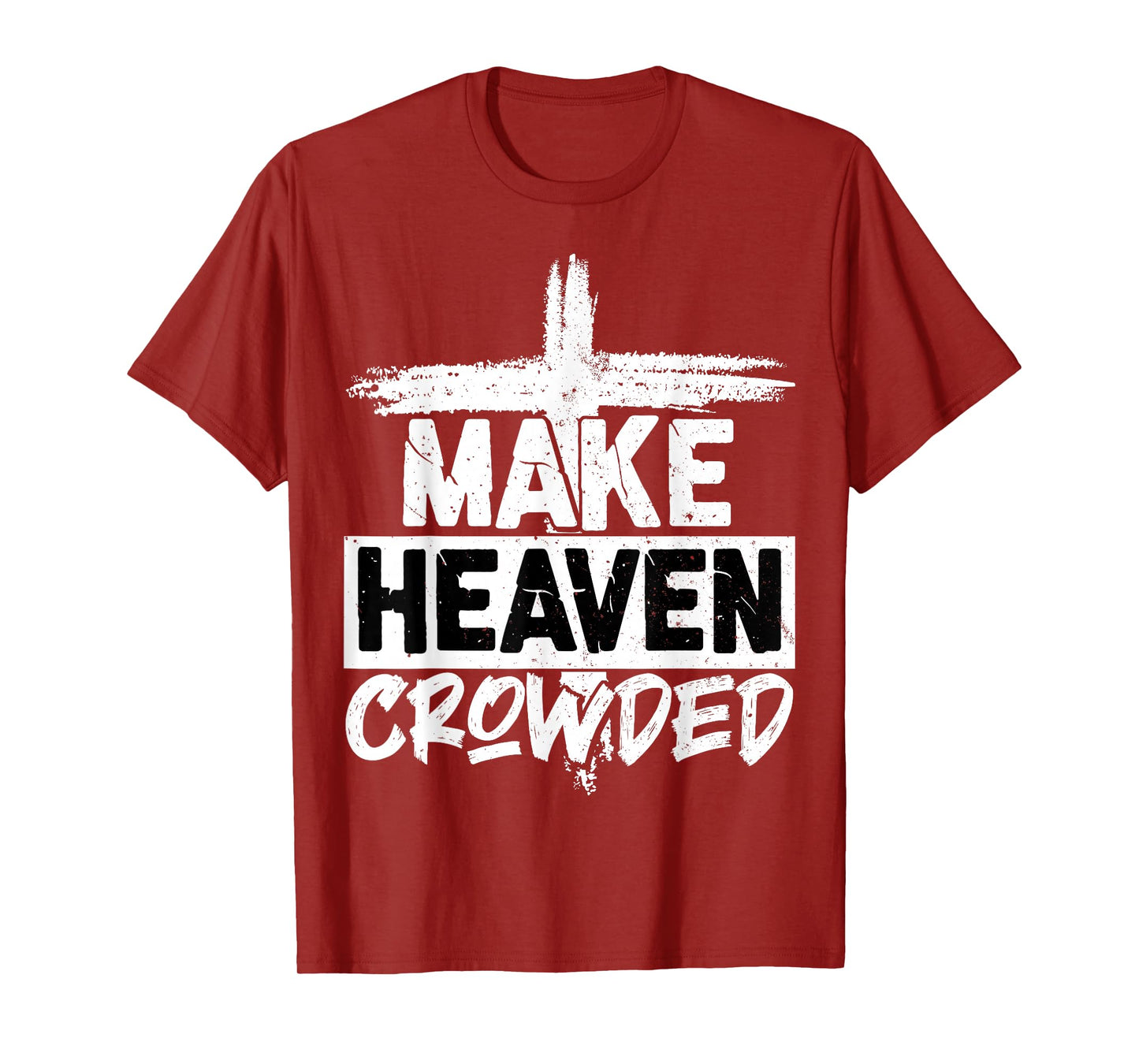 Make Heaven Crowded Cross - Minimalist Christian Religious T-Shirt