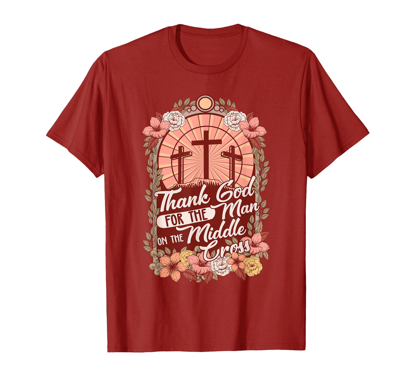 Thanks God For The Man On The Middle Cross, Christian Easter T-Shirt