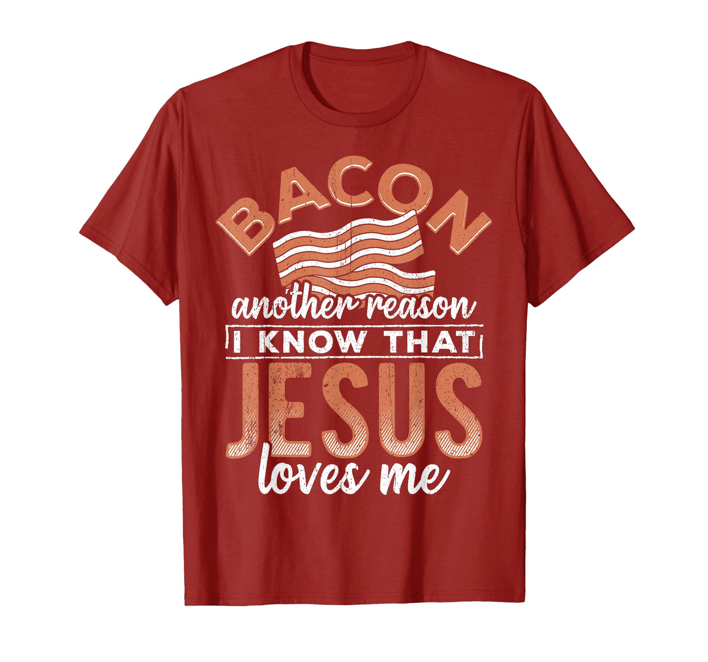 Bacon another reason i know Jesus loves me - food lover T-Shirt
