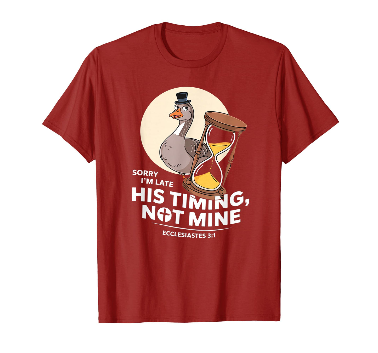 Sorry I'm Late his Timing not Mine, Funny Christian Goose T-Shirt
