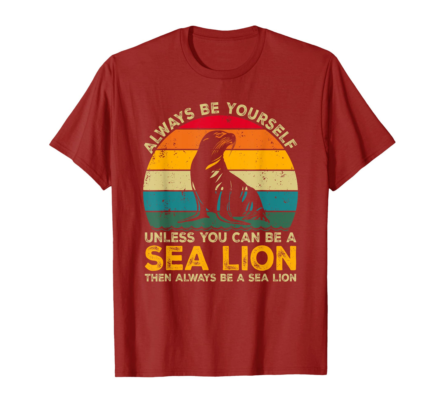 Always Be Yourself Unless You Can Be A Sea Lion T-Shirt