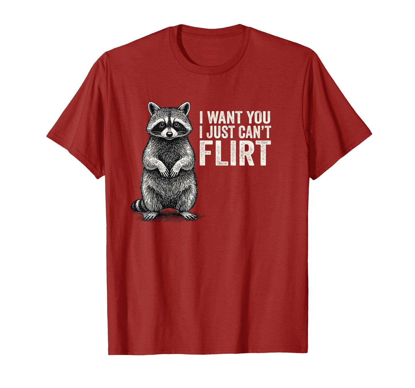 I Want You I Just Can't Flirt Funny Quote Raccoon T-Shirt