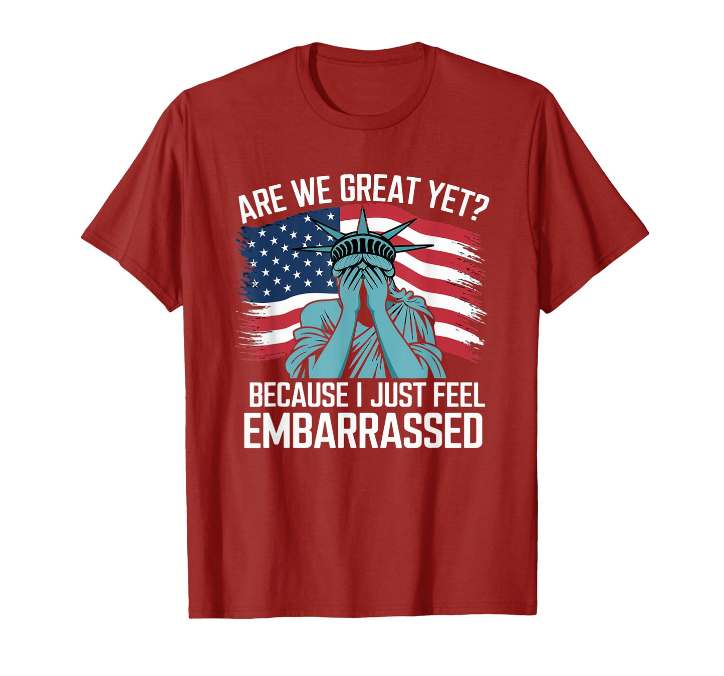 Are We Great Yet Cause I Just Feel Embarrassed Sarcastic T-Shirt