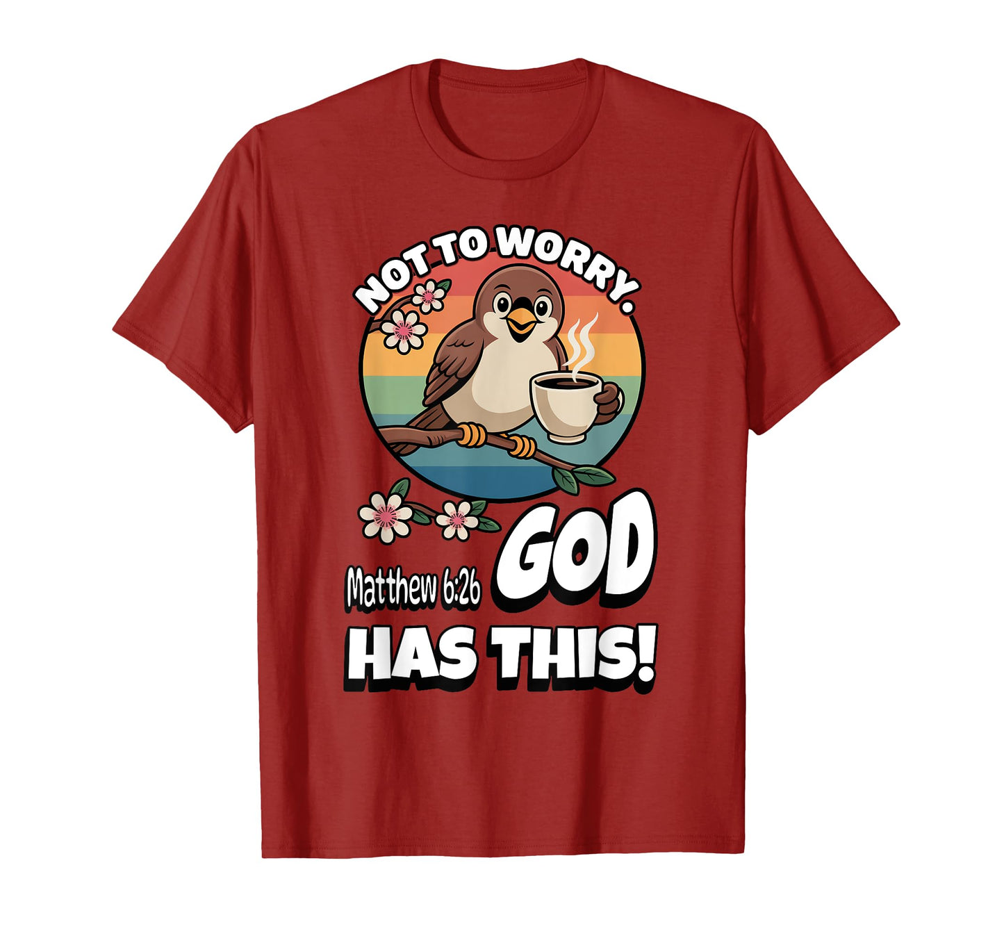Not to Worry. God Has This. Matthew 6:26 T-Shirt