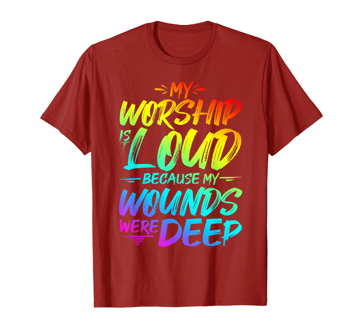 My Worship is Loud Because My Wounds were DEEP T-Shirt