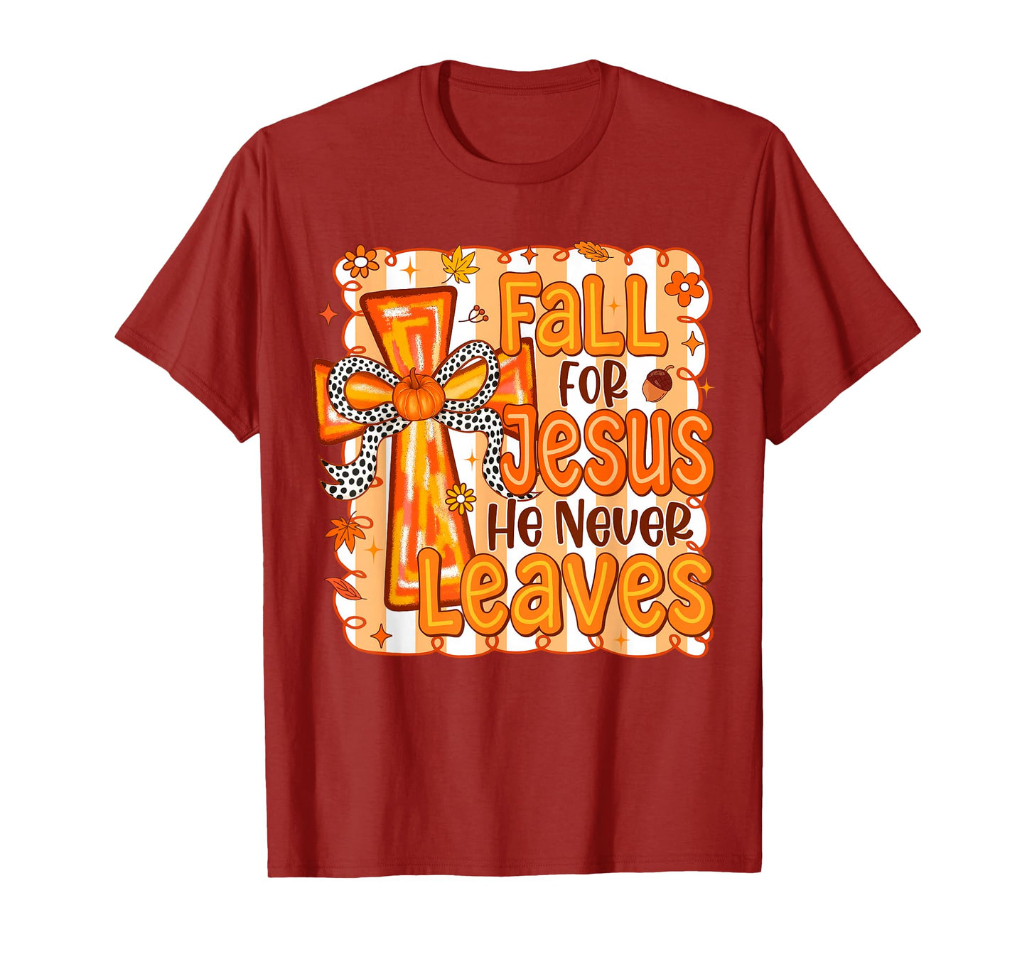 Fall for Jesus He Never Leaves Christian Cross Religious T-Shirt