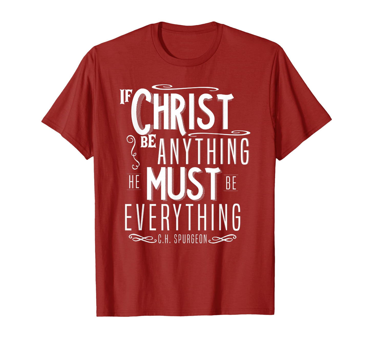 Funny If Christ Be Anything, He Must Be Everything T-Shirt