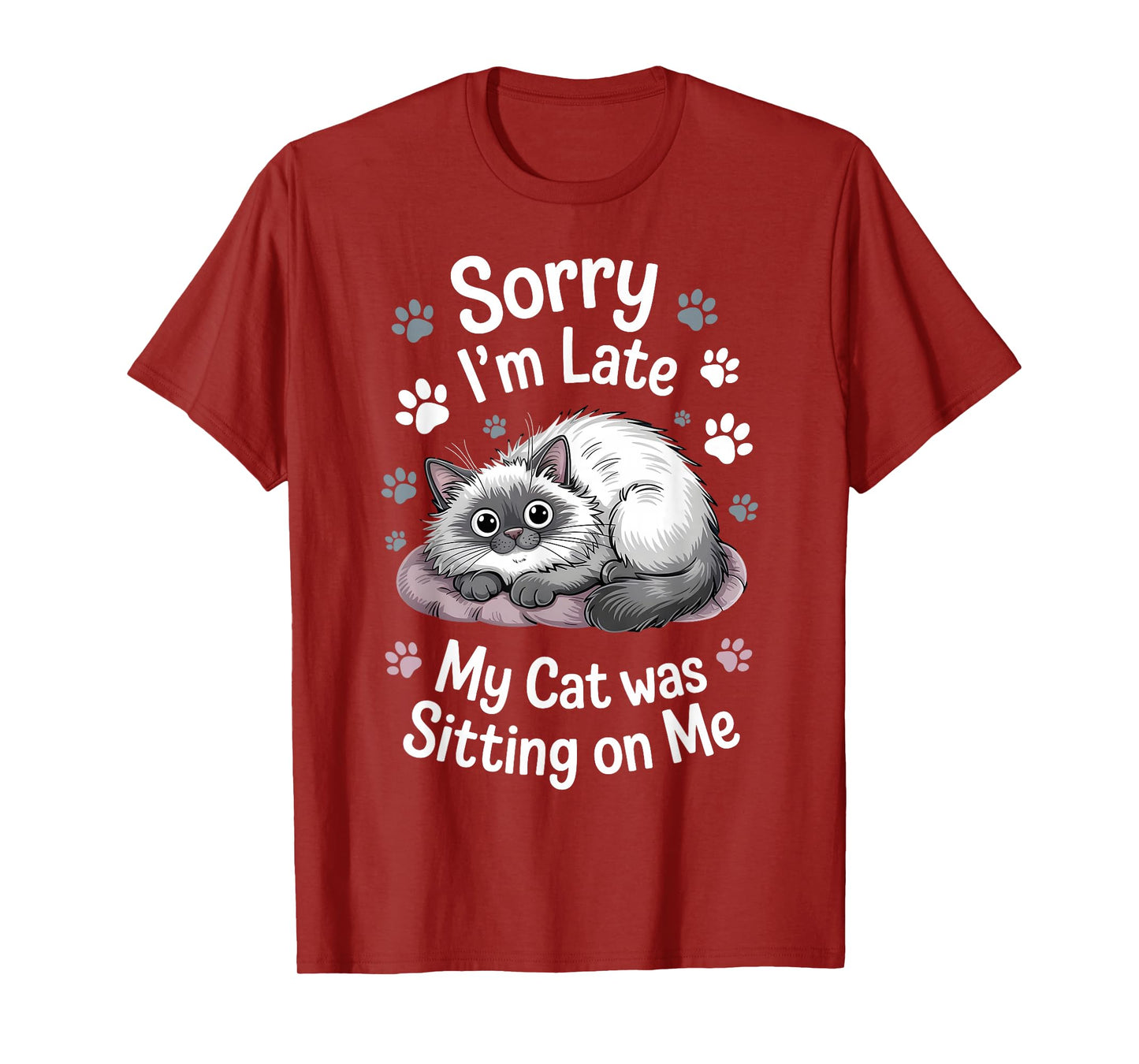 Sorry I Am Late My Cat Was Sitting On Me Funny Cat Excuse T-Shirt