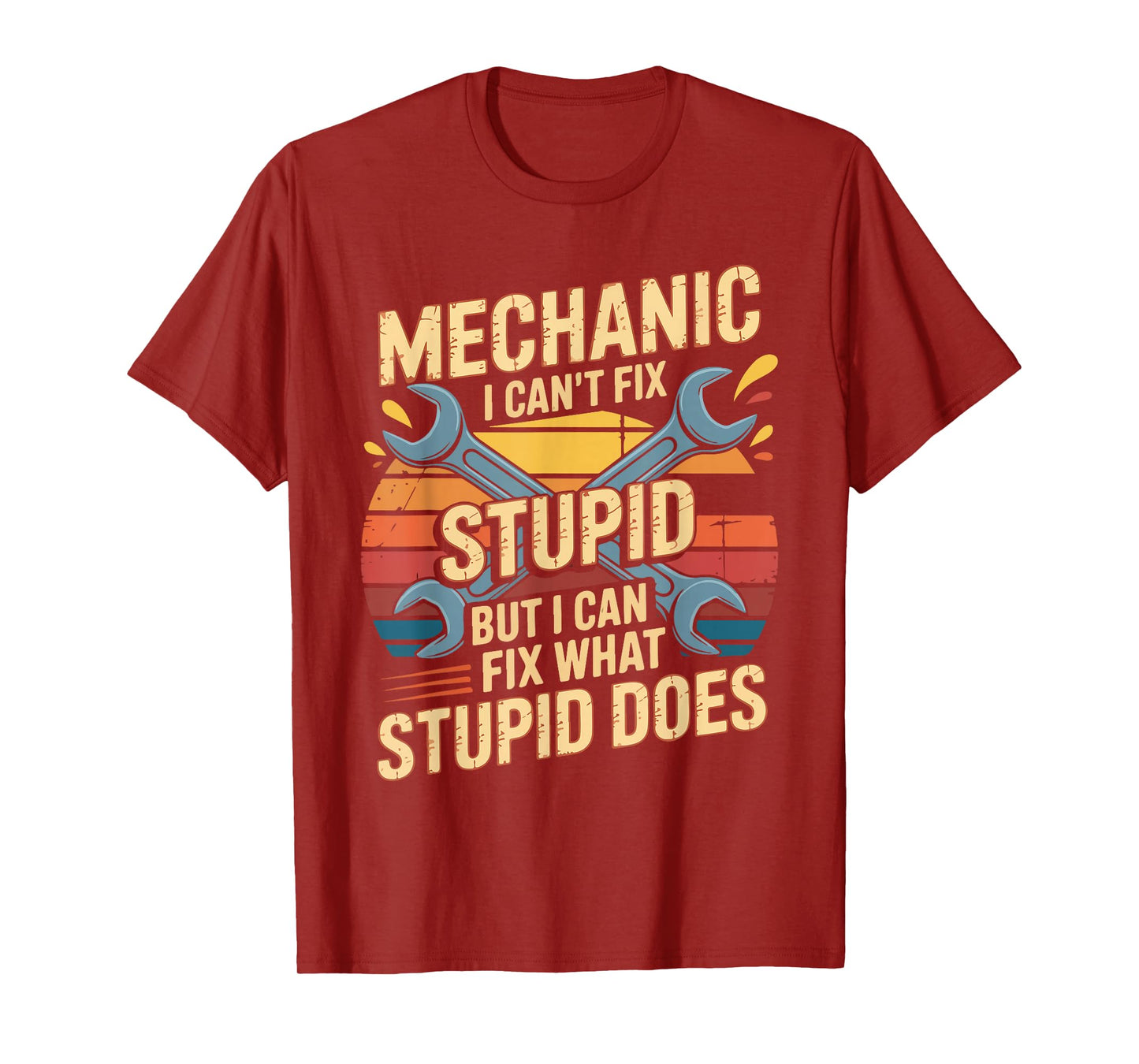 Mechanic I Can't Fix Stupid But I Can Fix What Stupid Does T-Shirt