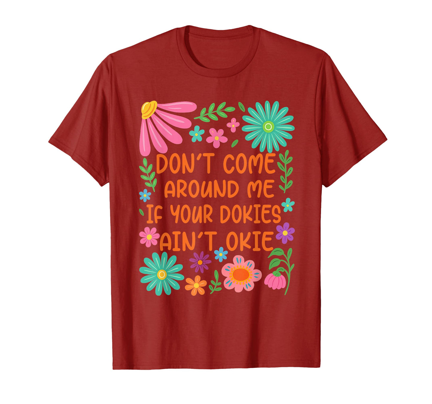 Don’t Come Around Me If Your Dokies Ain’t Okie Funny T-Shirt