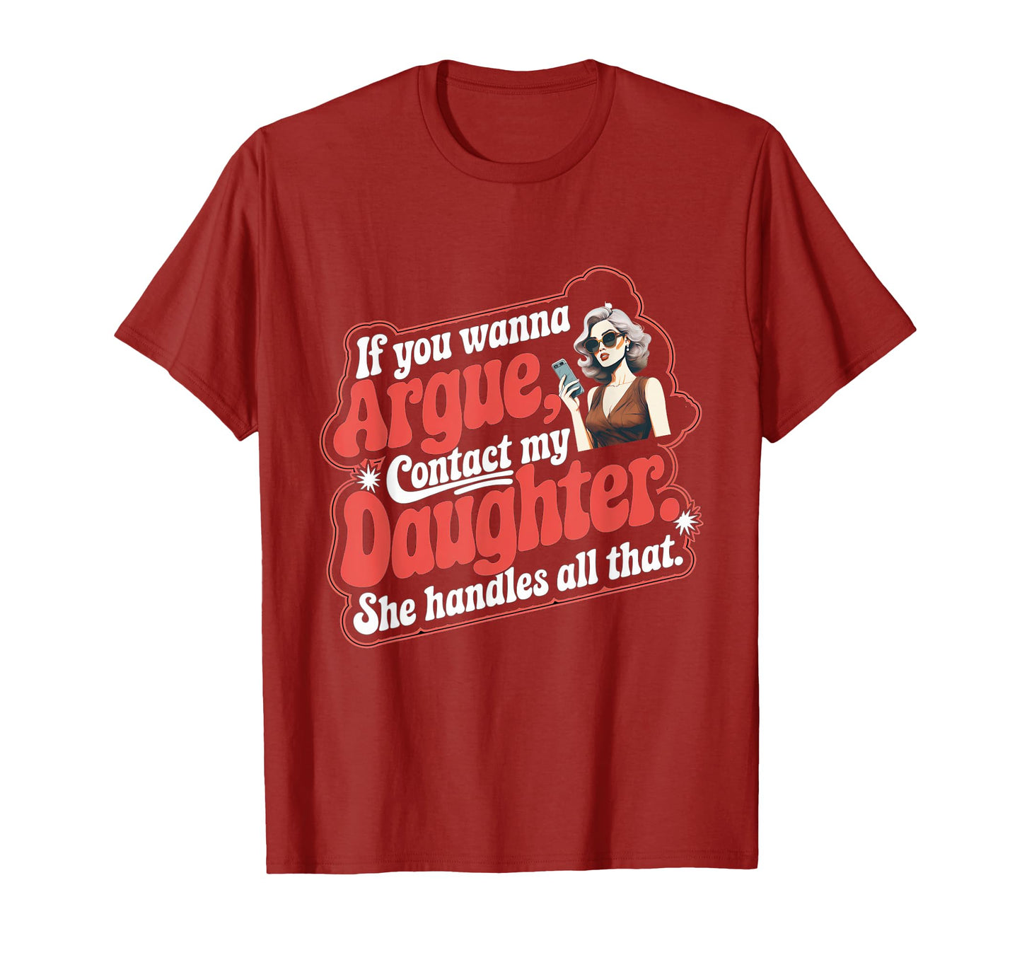 If You Wanna Argue Contact My Daughter Funny Family Quote T-Shirt