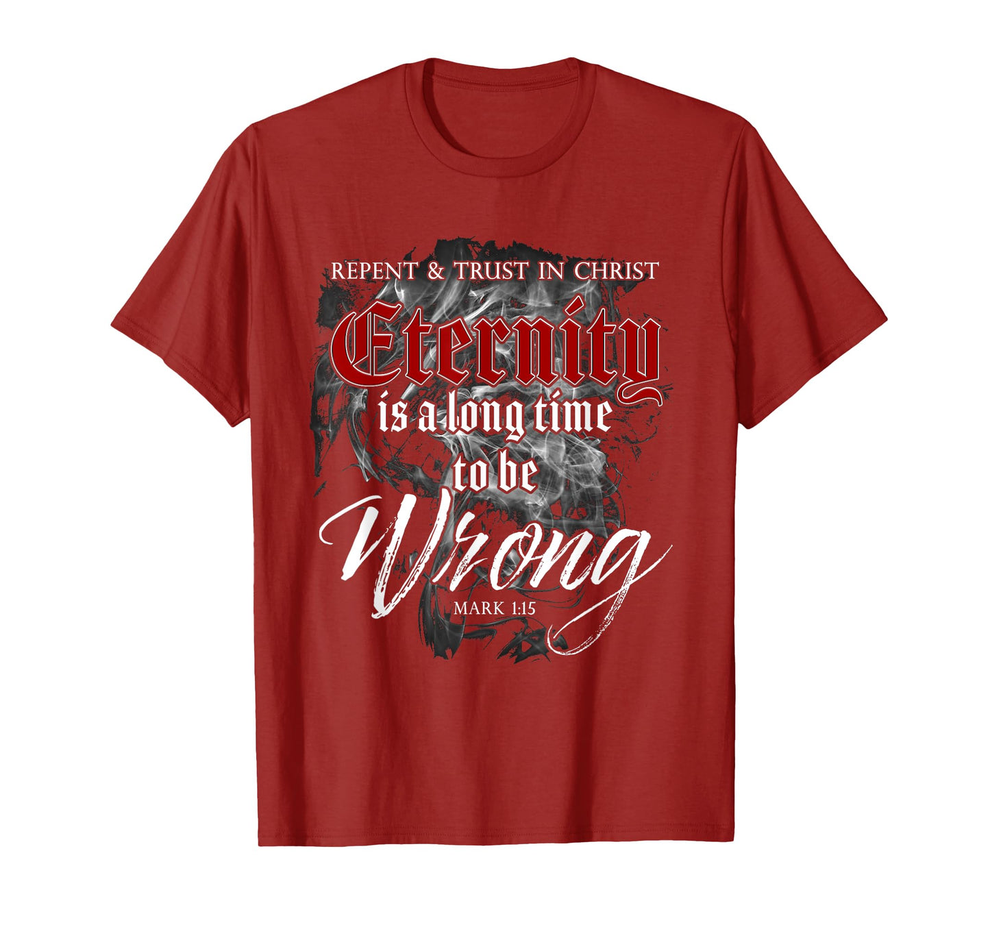 Evangelism Faith Gospel: Eternity is a Long Time to Be Wrong T-Shirt
