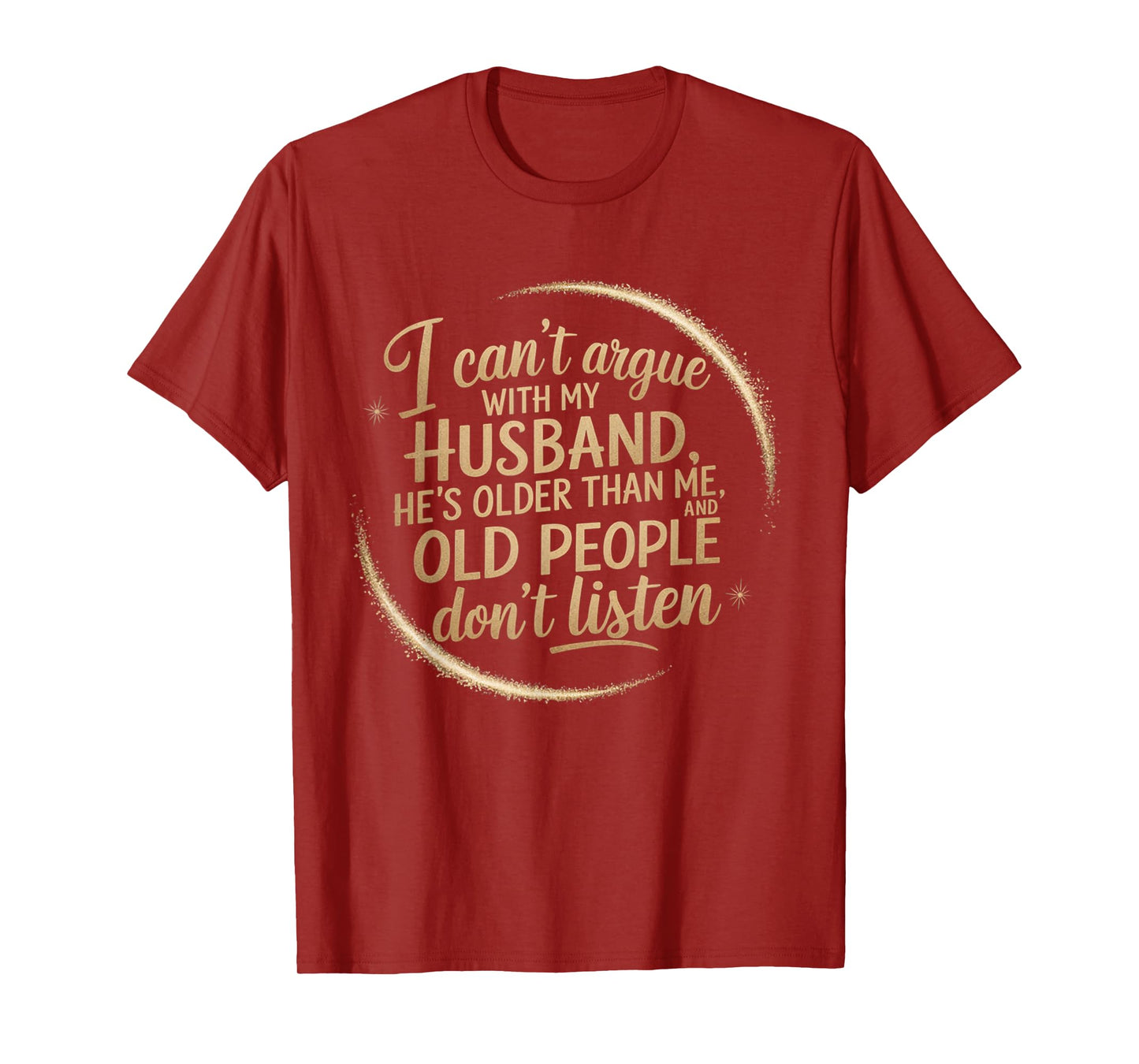 I Can't Argue With My Husband He's Older Than me T-Shirt
