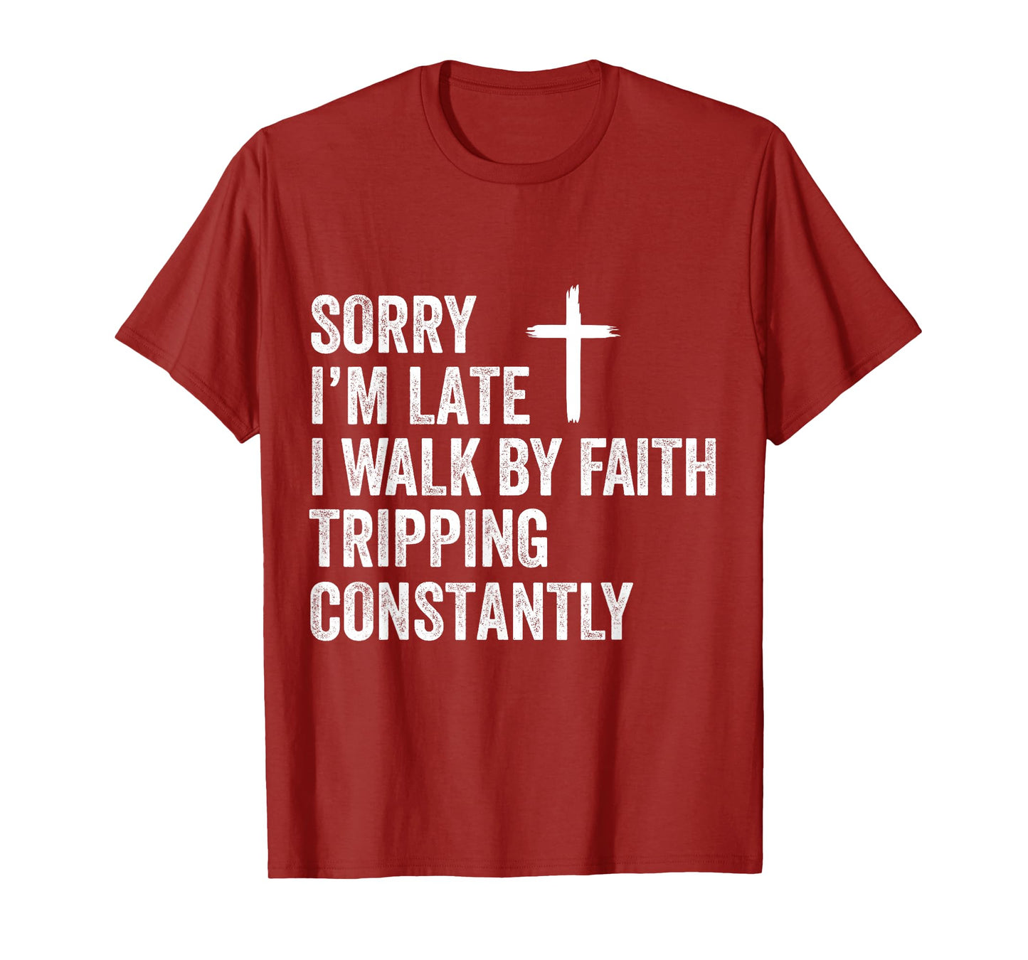 Sorry I'm Late I Walk by Faith Tripping Constantly Apparel T-Shirt