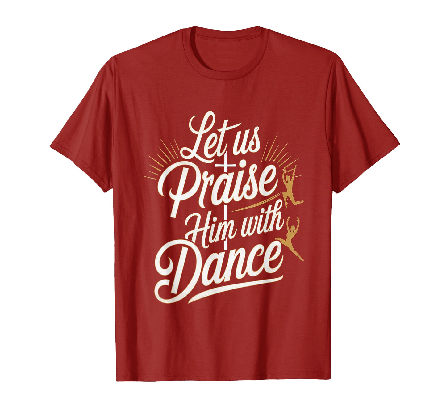 Let Us Praise Him With Dance Talent Worship ---- T-Shirt