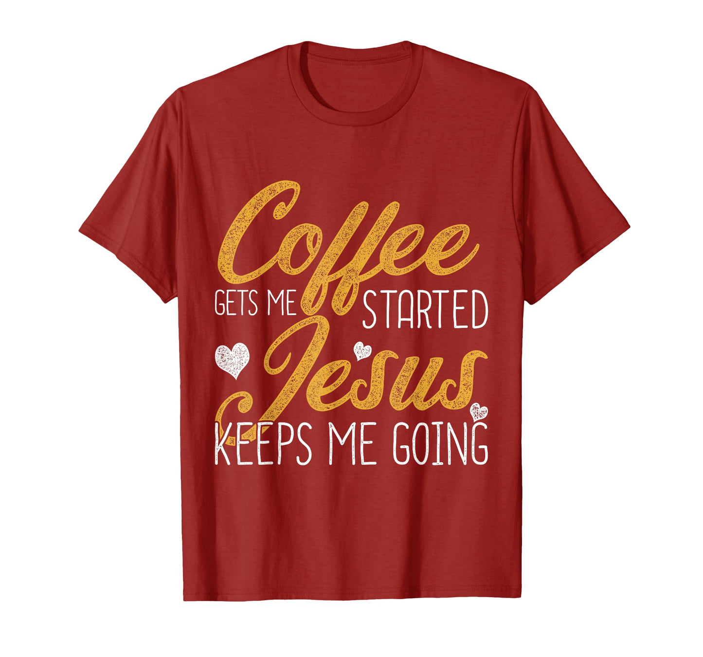 Coffee Gets Me Started Jesus Keeps Me Going Jesus T-Shirt