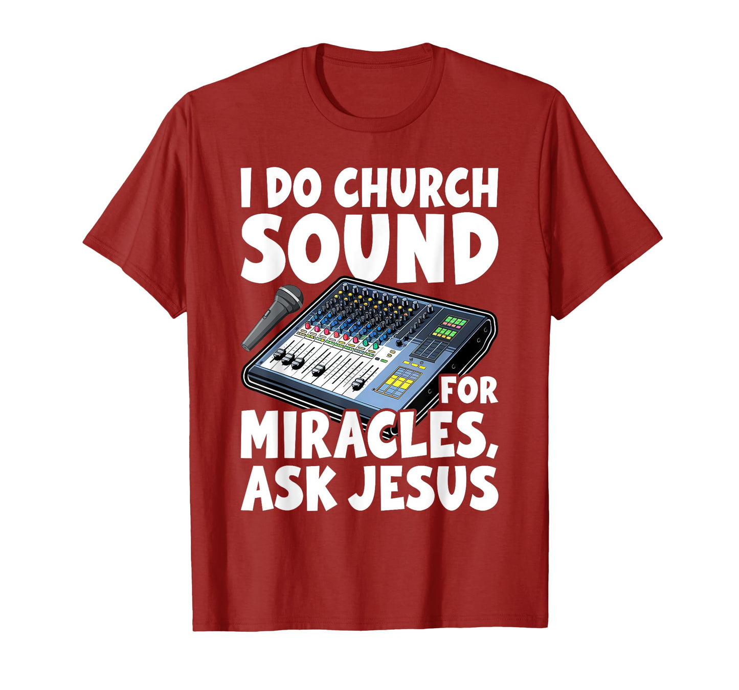 I Do Church Sound For Miracles Ask Jesus Audio Tech Funny T-Shirt