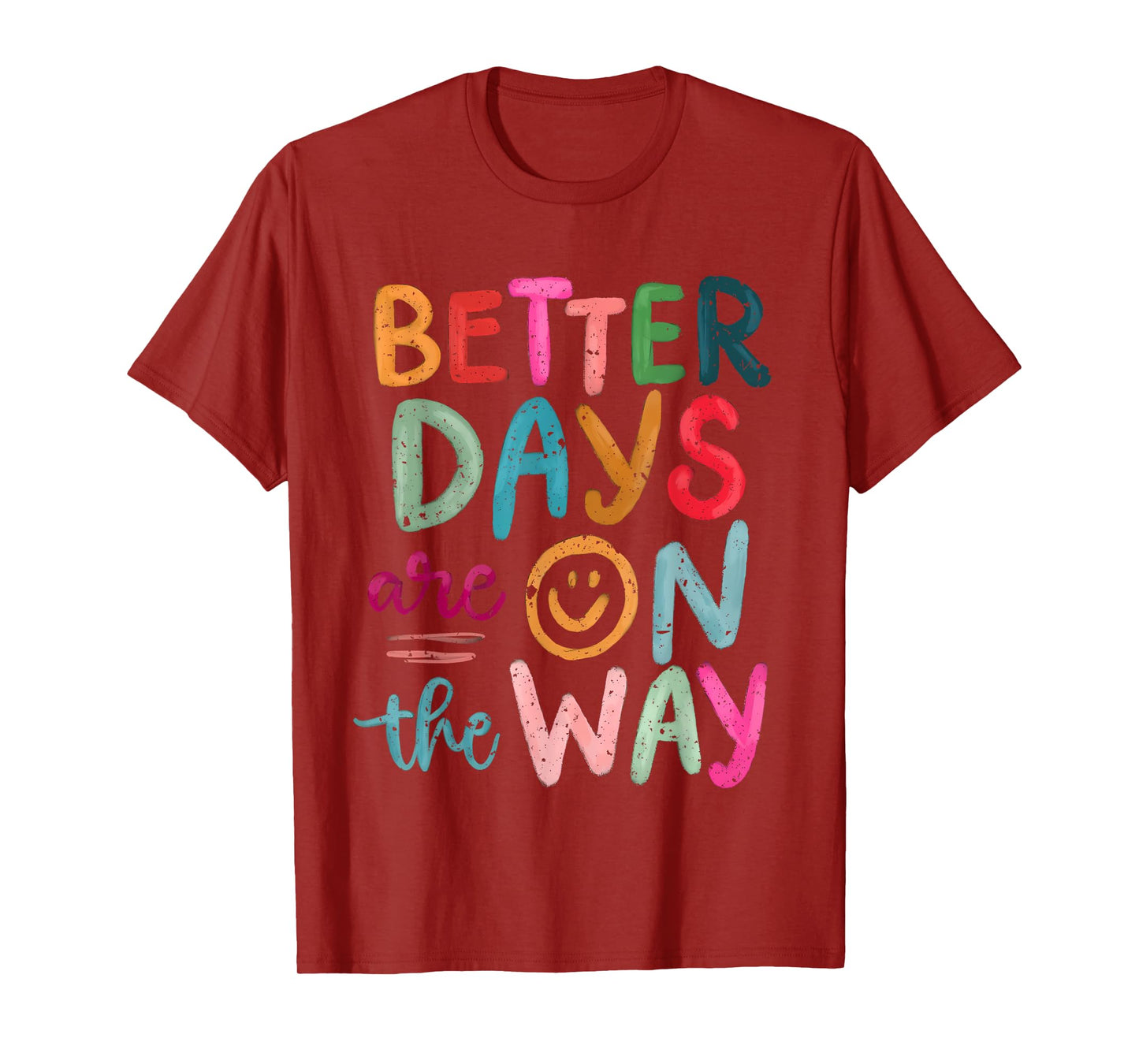 Better Days Are On The Way Motivational Quote Mental Health T-Shirt