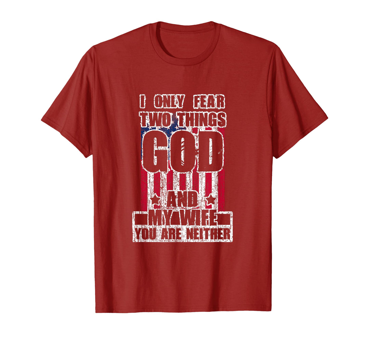 I Only Fear Two Things God And My Wife T-Shirt
