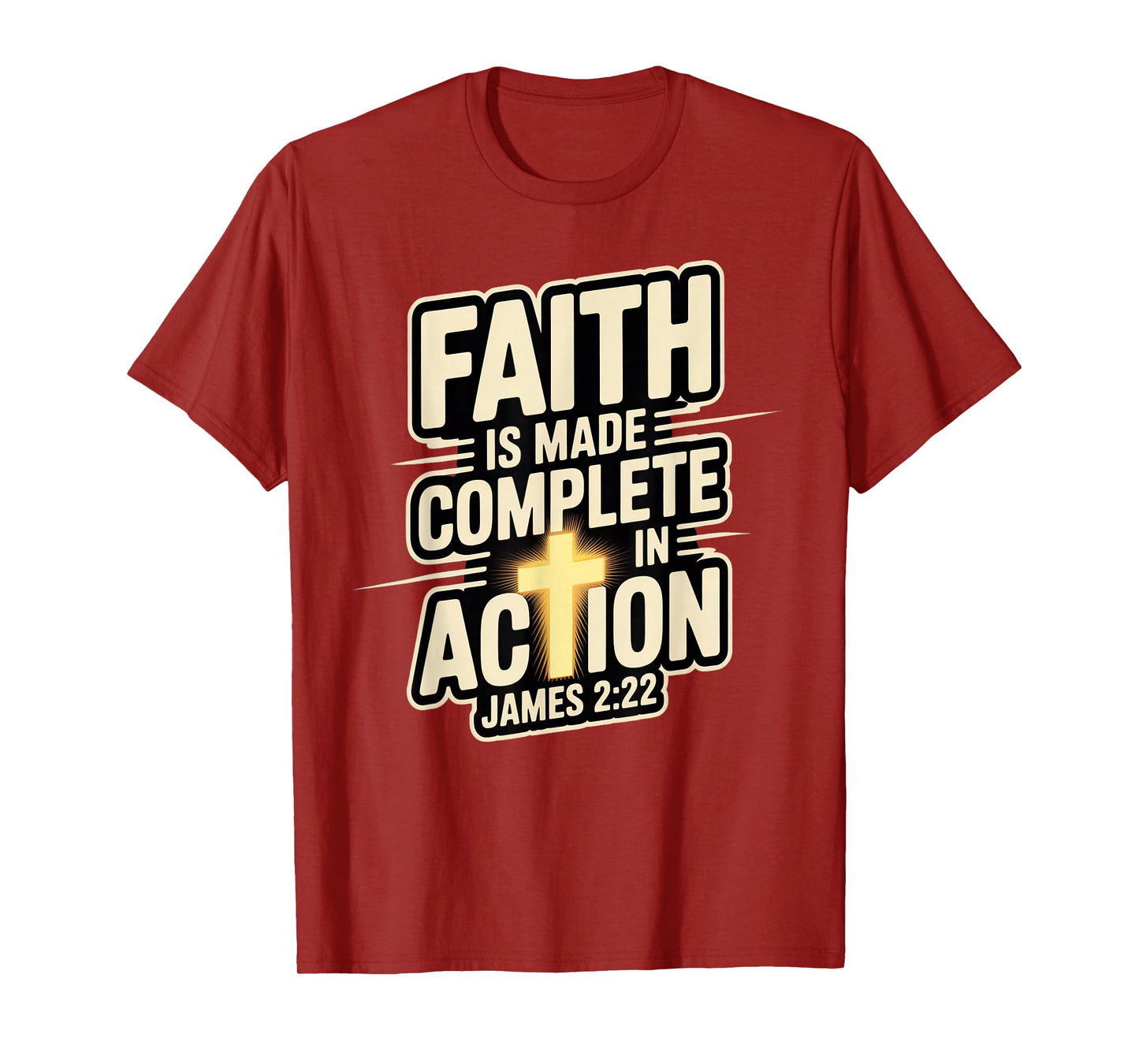 Faith is Made Complete in Action James 2:22 Cross of Christ T-Shirt