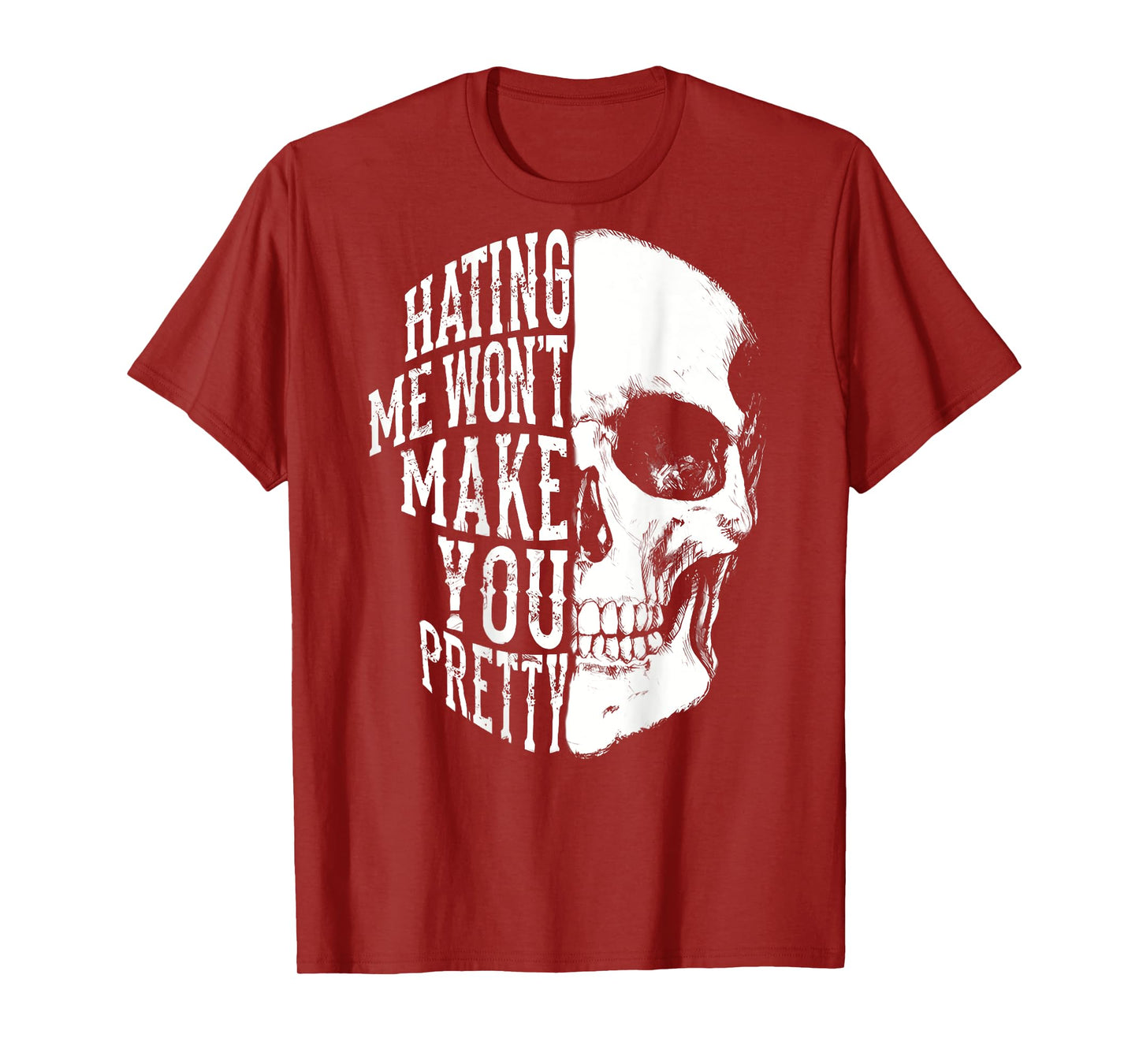 Hating Me Won't Make You Pretty Skull Distressed (ON BACK) T-Shirt
