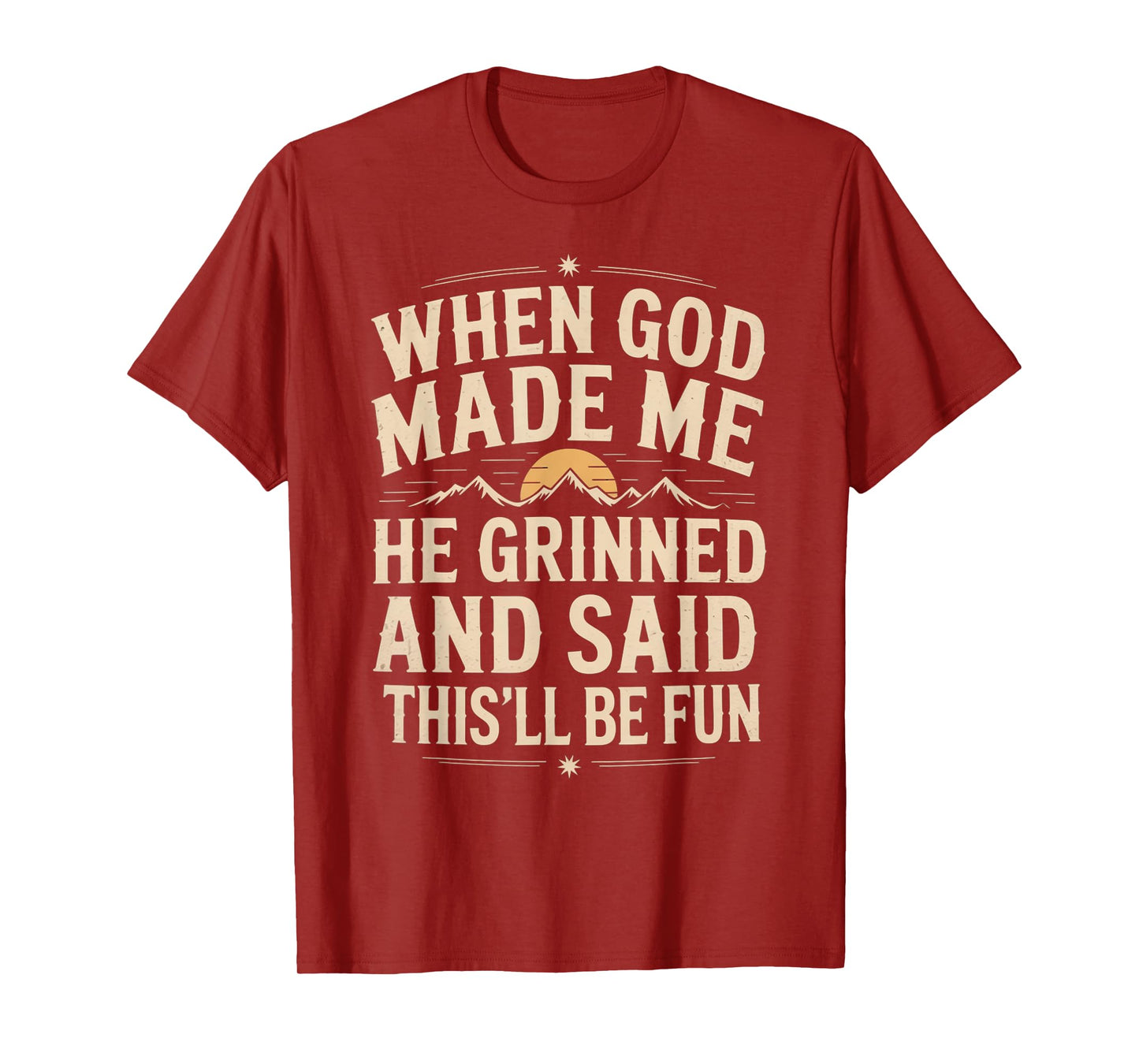 When God Made Me He Grinned Said This'll Be Sarcastic Mens T-Shirt