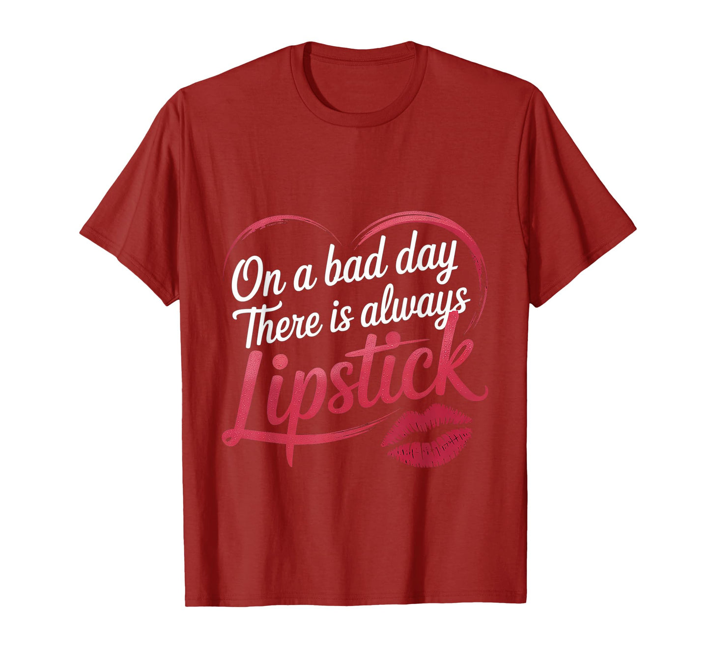 On A Bad Day There Is Always Lipstick Women Confidence -- T-Shirt