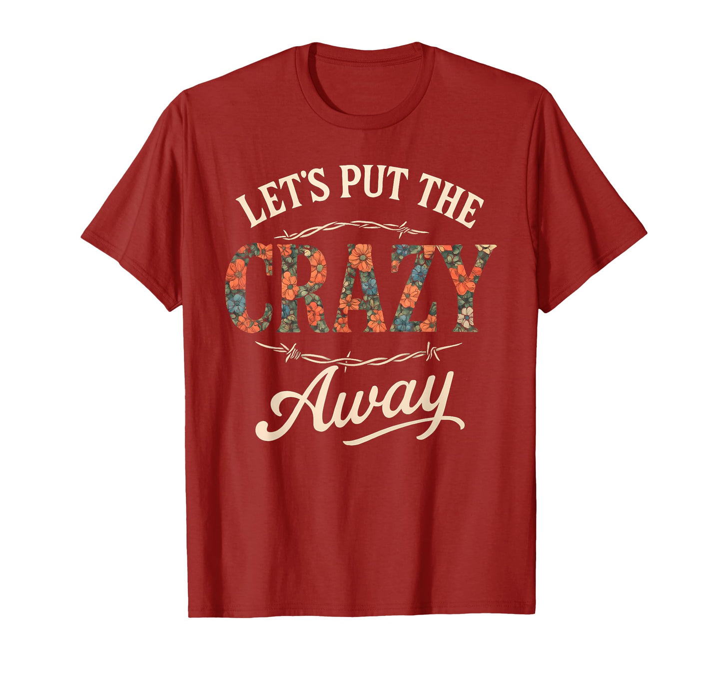 Let's Put The Crazy Away Funny Western Sarcastic Quote T-Shirt