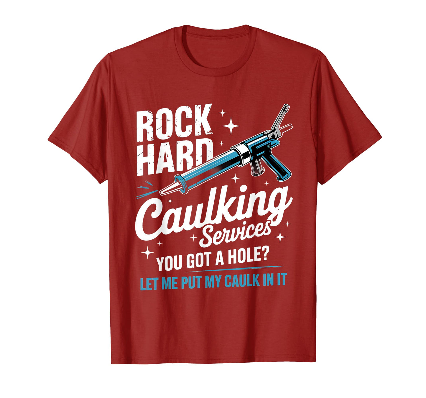 Rock Hard Caulking Service Funny Adult Humor T-Shirt