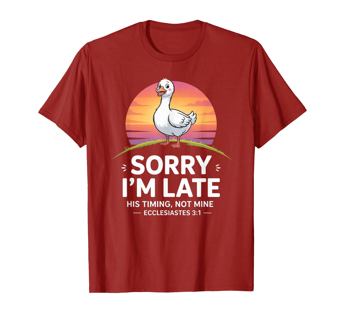 Sorry I'm Late his Timing not Mine, Funny Christian Goose T-Shirt
