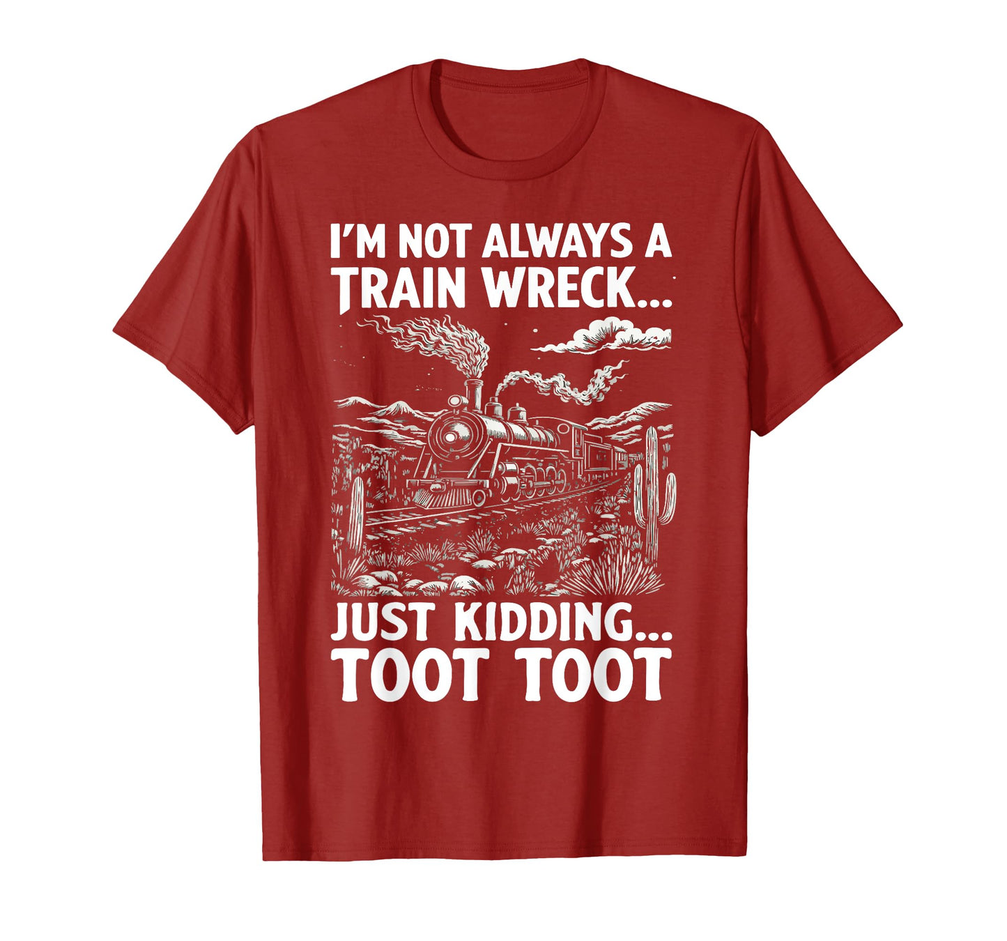 I'm Not Always A Train Wreck Just Kidding Toot T-Shirt