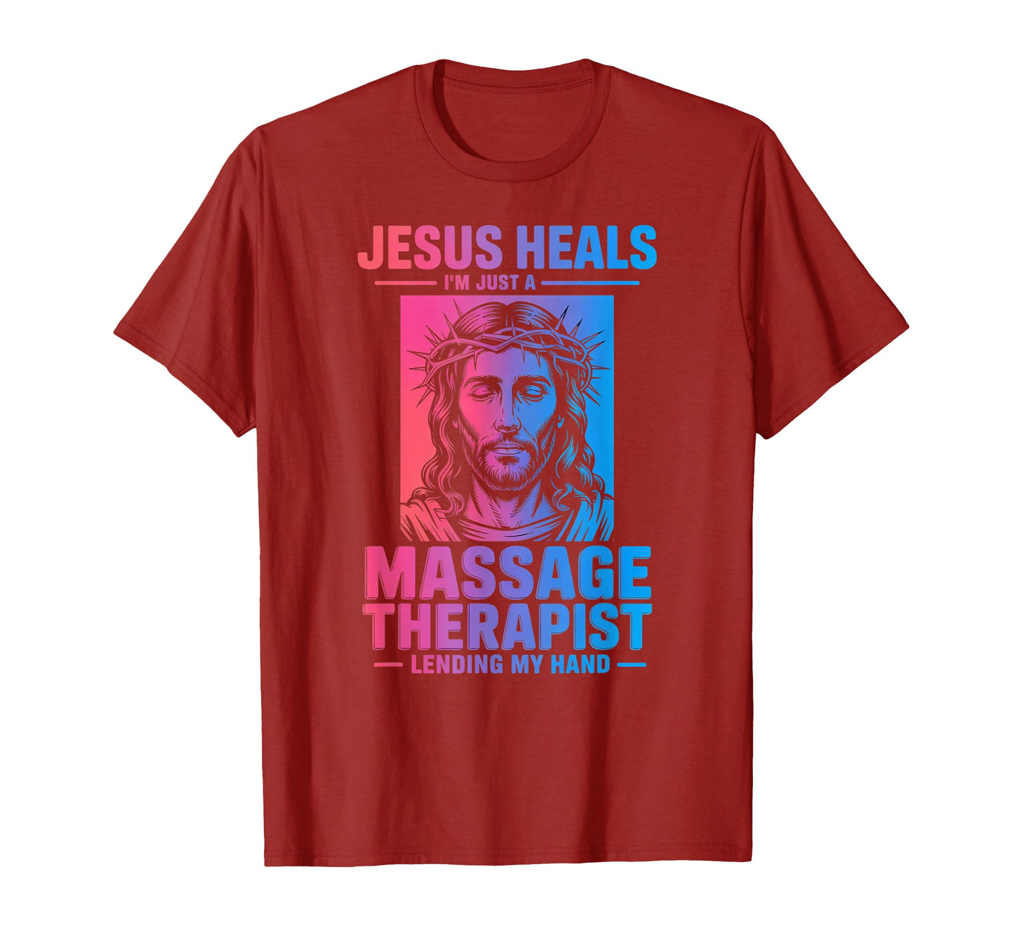 Jesus Heals I Am Just A Massage Therapist Lending My Hand T-Shirt
