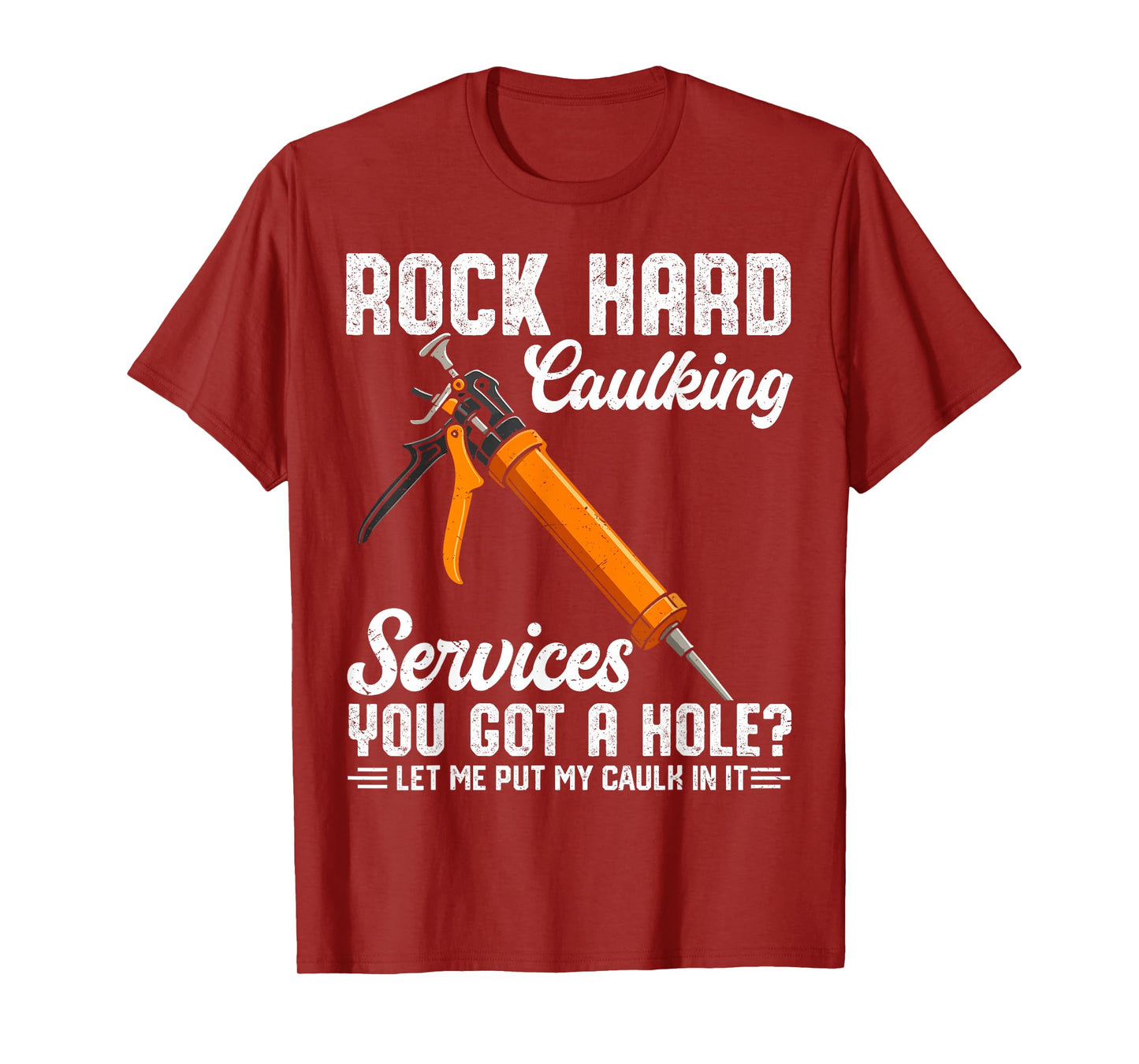 Rock Hard Caulking Services Funny Saying Adult Humor Men T-Shirt
