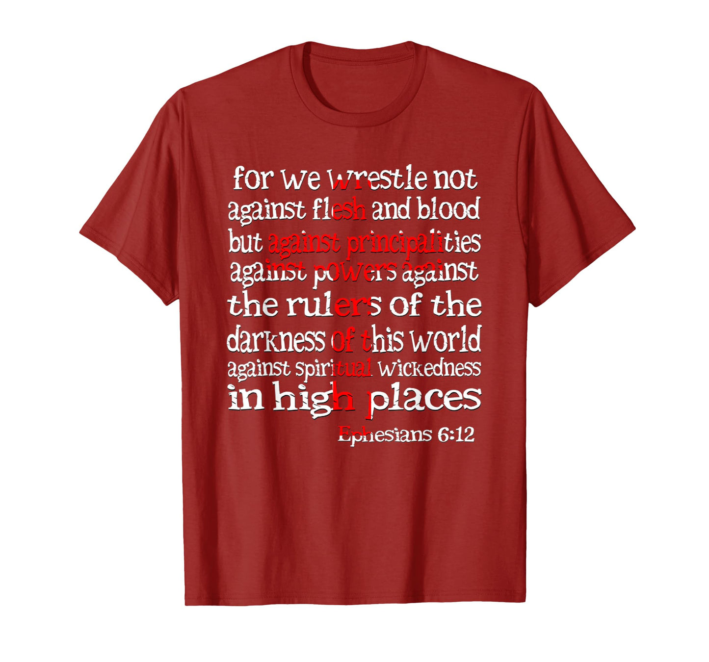 for We Wrestle Not Against Flesh and Blood Ephesians 6 12 T-Shirt